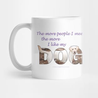 The more people I meet the more I like my dog - Labrador retriever oil painting wordart Mug